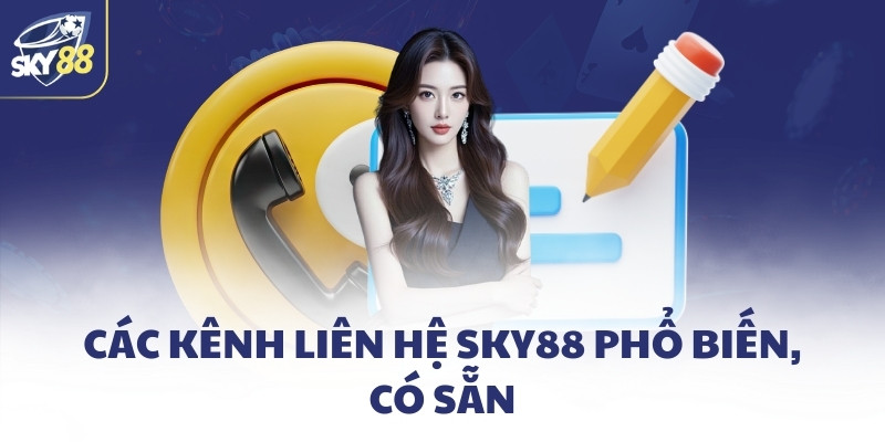 Liên hệ SKY88 - Hỗ trợ 24/7 nhanh chóng và chuyên nghiệp 3 Các kênh liên hệ SKY88 phổ biến, có sẵn
