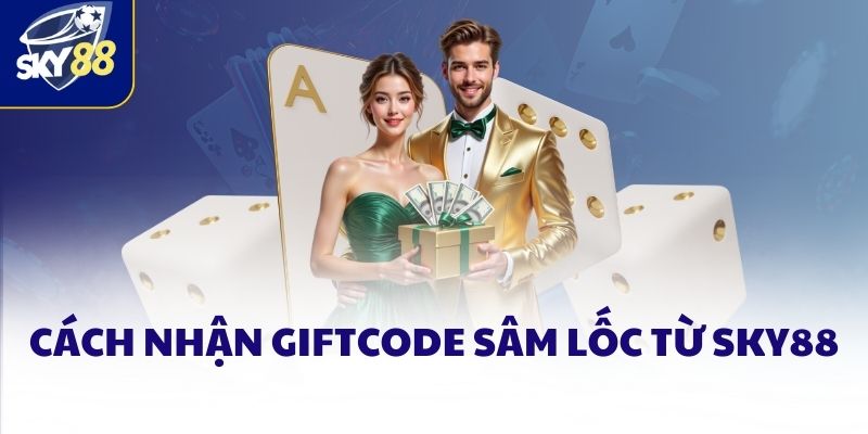 Giftcode sâm lốc SKY88 - Cách sử dụng hiệu quả cho tân thủ 3 Cách nhận Giftcode sâm lốc từ SKY88