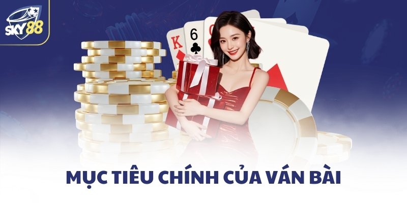 Mục tiêu chính của ván bài