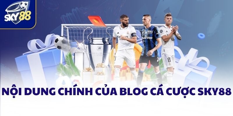Nội dung chính của Blog cá cược SKY88