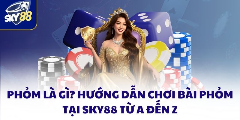 Game bài Phỏm là gì? Hướng dẫn chơi tại SKY88 từ A đến Z 4 Game Bài Phỏm Là Gì? Hướng Dẫn Chơi Tại SKY88 Từ A đến Z