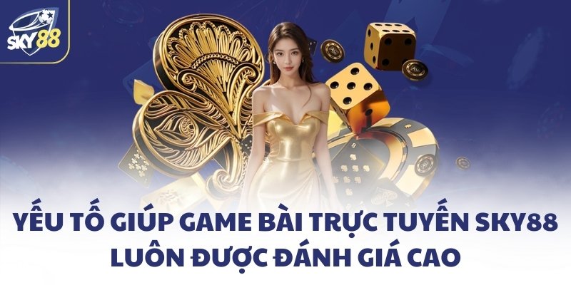 Game bài trực tuyến SKY88 - Càng chơi càng thấy nghiện 3 Yếu tố giúp game bài trực tuyến SKY88 luôn được đánh giá cao